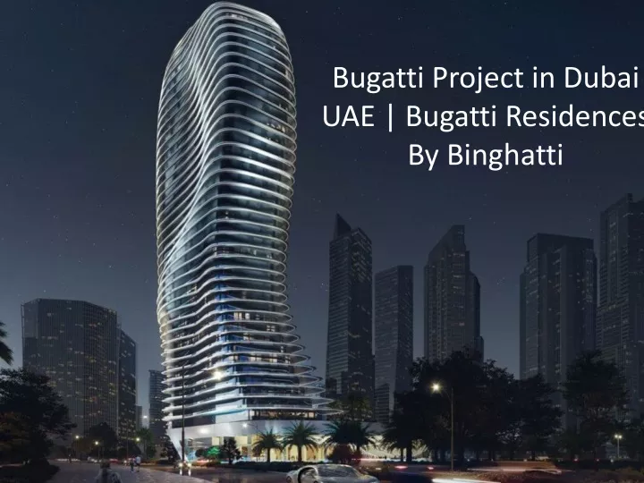 bugatti project in dubai uae bugatti residences by binghatti