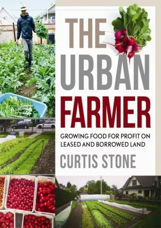 [READ DOWNLOAD]  The Urban Farmer: Growing Food for Profit on Leased and Borrowe