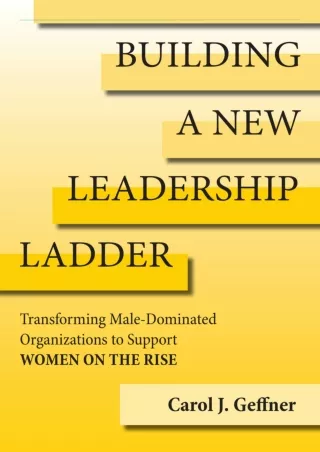 get [PDF] Download Building a New Leadership Ladder: Transforming Male-Dominated