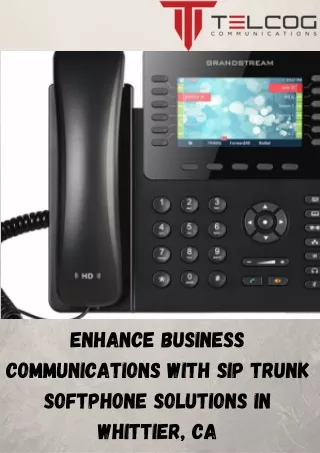 Enhance Business Communications with SIP Trunk Softphone Solutions in Whittier, CA