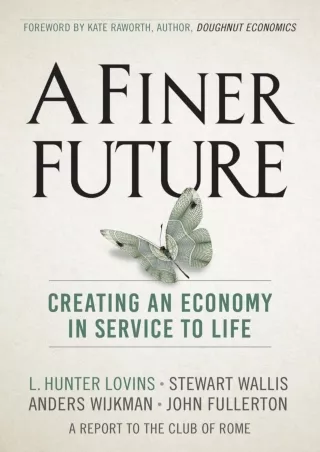 DOWNLOAD/PDF  A Finer Future: Creating an Economy in Service to Life