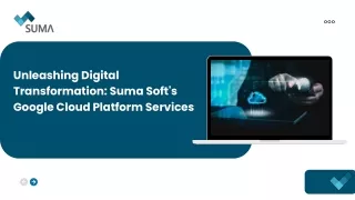 Unleashing Digital Transformation: Suma Soft's Google Cloud Platform Services