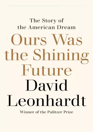 [PDF] DOWNLOAD  Ours Was the Shining Future: The Story of the American Dream