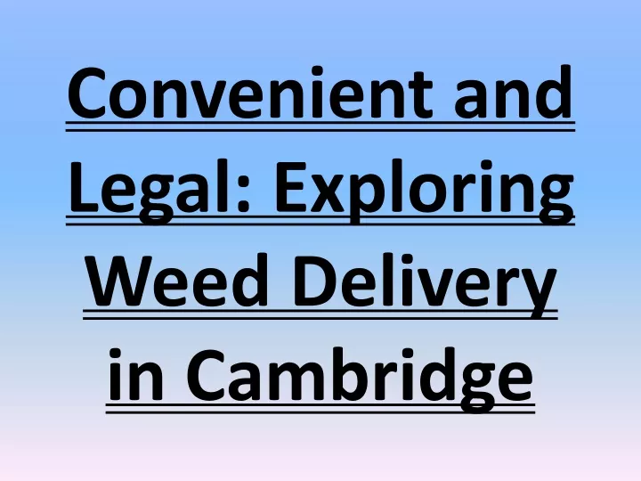 convenient and legal exploring weed delivery in cambridge