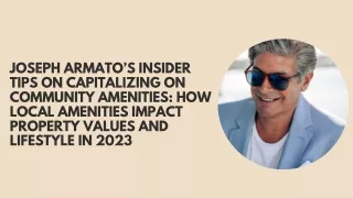 Joseph Armato’s Insider Tips on Capitalizing on Community Amenities How Local Amenities Impact Property Values and Lifes