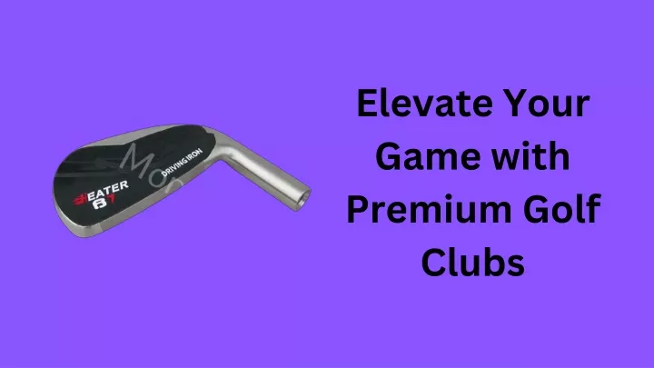 elevate your game with premium golf clubs
