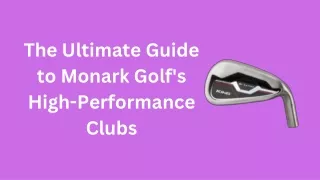 The Ultimate Guide to Monark Golf's High-Performance Clubs