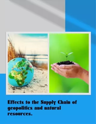 Geopolitics and natural resources have an impact on the supply chain.