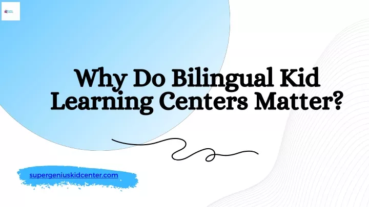 why do bilingual kid learning centers matter