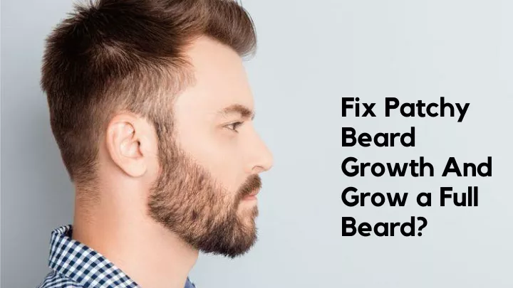 fix patchy beard growth and grow a full beard