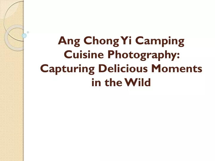 ang chong yi camping cuisine photography capturing delicious moments in the wild