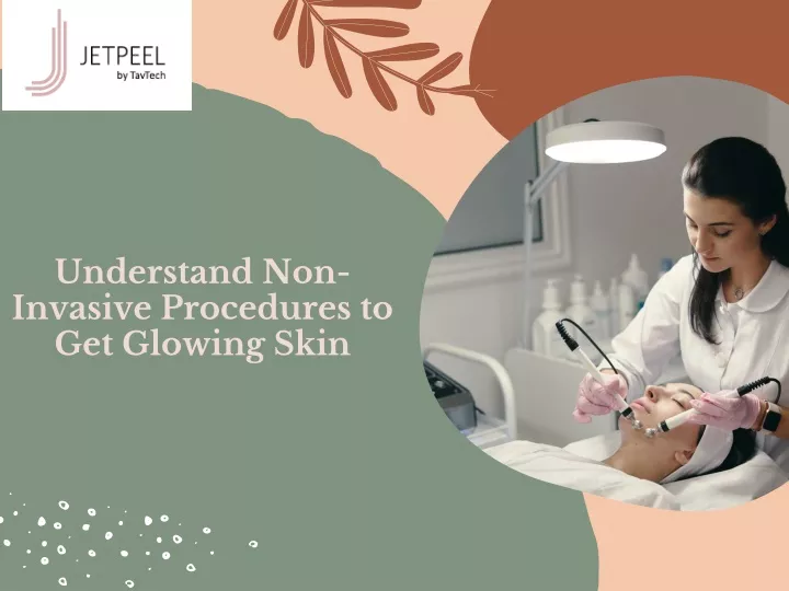 understand non invasive procedures to get glowing