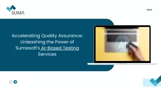 Accelerating Quality Assurance Unleashing the Power of Sumasoft's AI-Based Testing Services