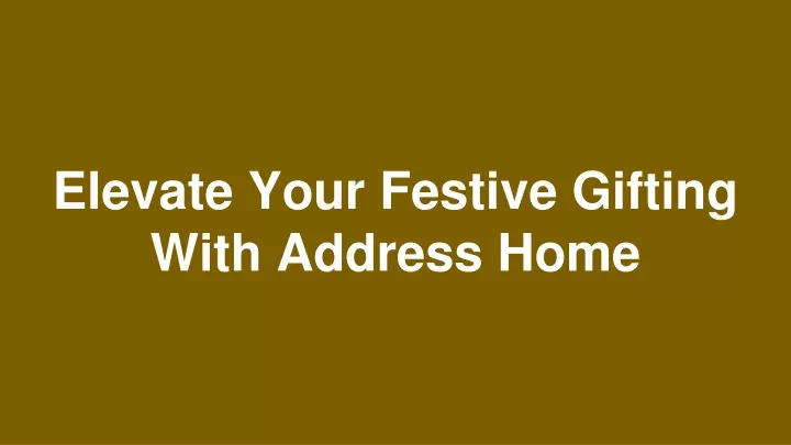 elevate your festive gifting with address home