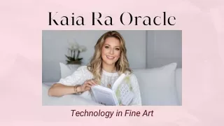 Kaia Ra Oracle - Technology in Fine Art
