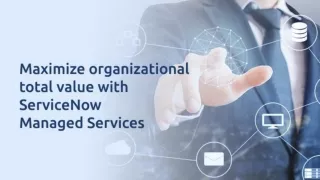 Maximize organizational total value with ServiceNow Managed Services