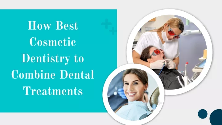 how best cosmetic dentistry to combine dental
