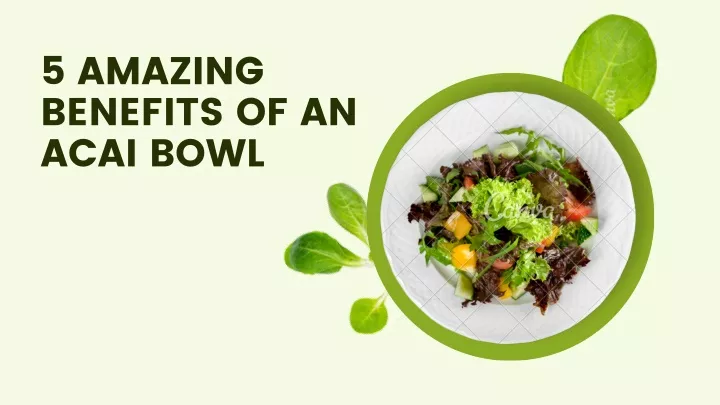 5 amazing benefits of an acai bowl