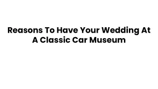 Reasons To Have Your Wedding At A Classic Car Museum