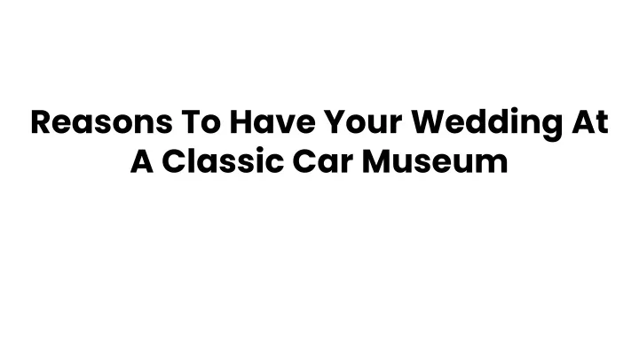 reasons to have your wedding at a classic car museum