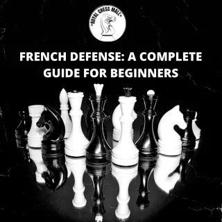 FRENCH DEFENSE: A COMPLETE GUIDE FOR BEGINNERS