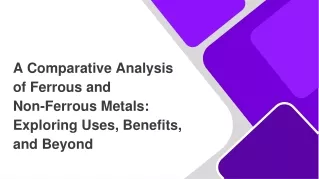 A Comparative Analysis of Ferrous and Non-Ferrous Metals Exploring Uses, Benefits, and Beyond