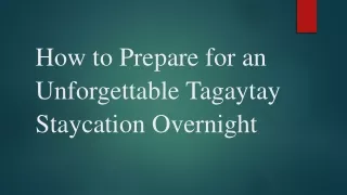 How to Prepare for an Unforgettable Tagaytay Staycation Overnight