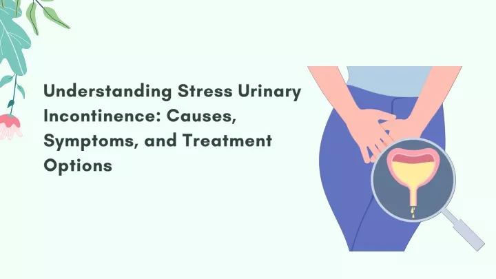 understanding stress urinary incontinence causes