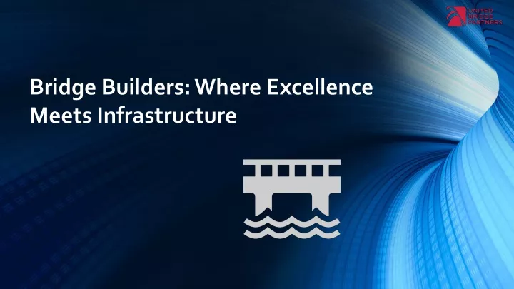 bridge builders where excellence meets