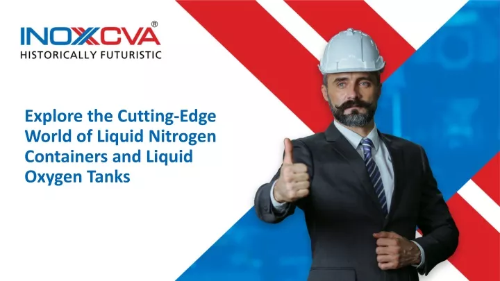explore the cutting edge world of liquid nitrogen containers and liquid oxygen tanks