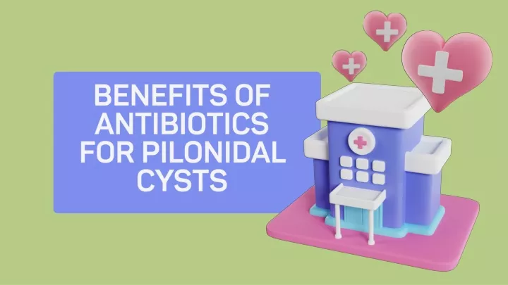 benefits of antibiotics for pilonidal cysts