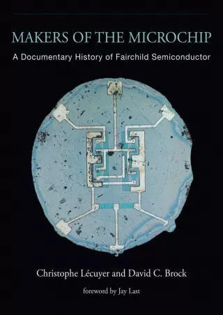 PDF/READ/DOWNLOAD  Makers of the Microchip: A Documentary History of Fairchild S