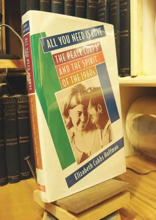 PDF_  All You Need Is Love: The Peace Corps and the Spirit of the 1960s