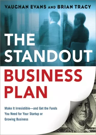 PDF/READ/DOWNLOAD  The Standout Business Plan: Make It Irresistible--and Get the
