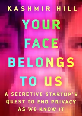 PDF/READ/DOWNLOAD  Your Face Belongs to Us: A Secretive Startup's Quest to End P
