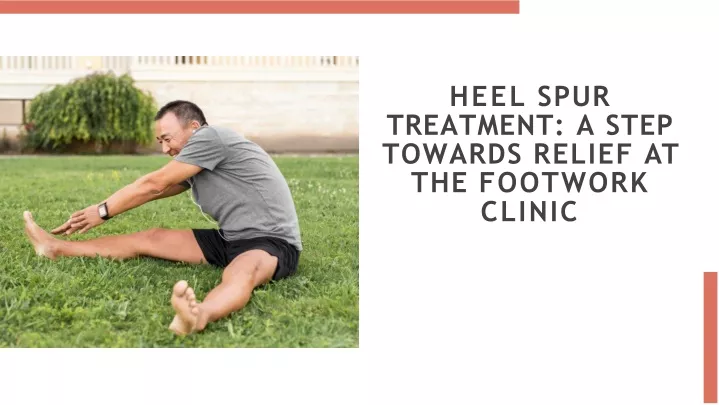 heel spur treatment a step towards relief at the footwork clinic