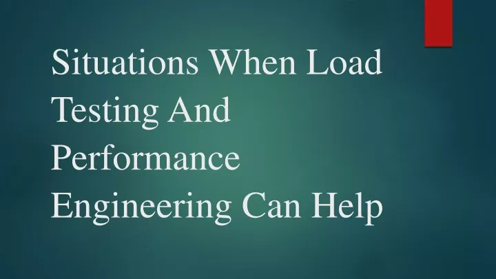 situations when load testing and performance