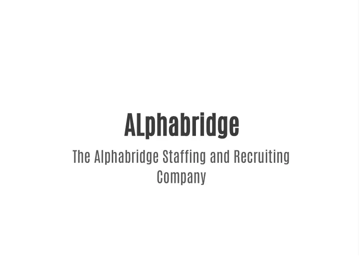 alphabridge the alphabridge staffing