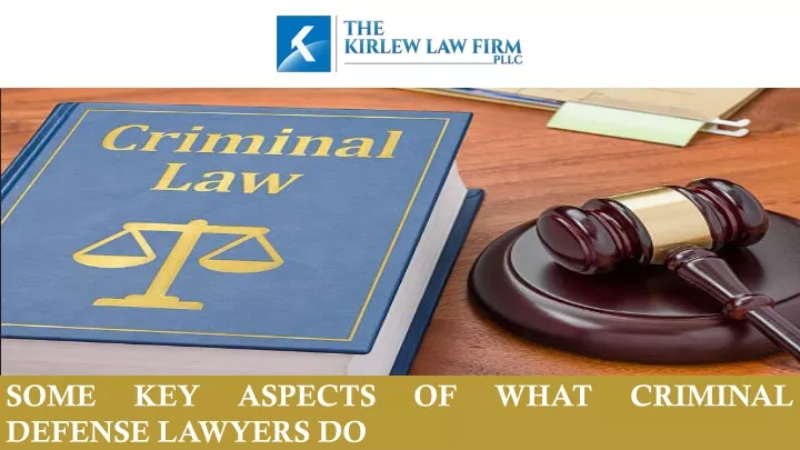 some key aspects of what criminal defense lawyers