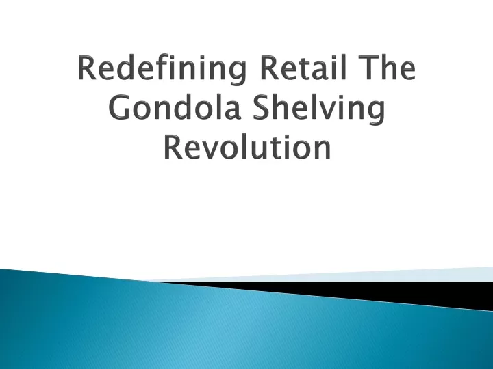 redefining retail the gondola shelving revolution