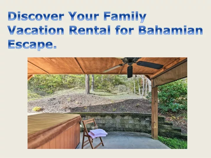 discover your family vacation rental for bahamian