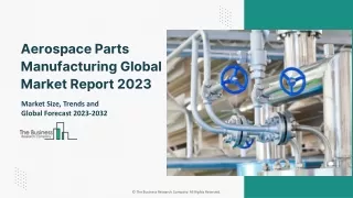 Aerospace Parts Manufacturing Global Market Report 2023