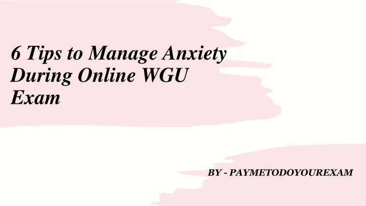 6 tips to manage anxiety during online wgu exam