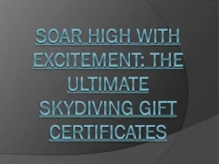 Soar High with Excitement: The Ultimate Skydiving Gift Certificates
