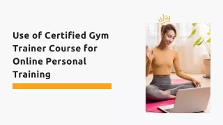 Use of Certified Gym Trainer Course for Online Personal Training