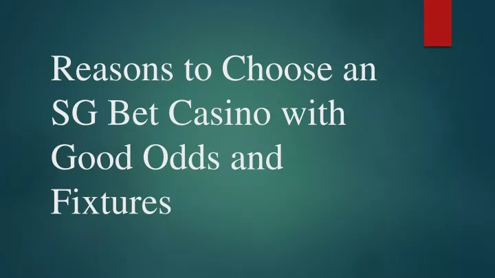 reasons to choose an sg bet casino with good odds