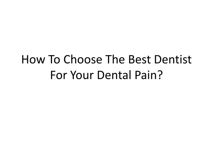 how to choose the best dentist for your dental pain