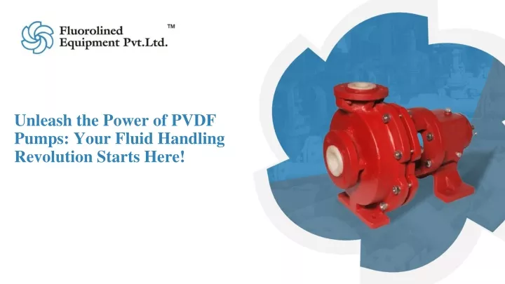 unleash the power of pvdf pumps your fluid handling revolution starts here