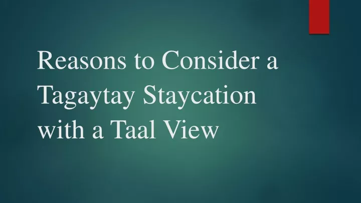 reasons to consider a tagaytay staycation with