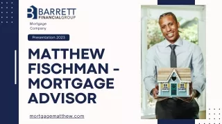 Matthew Fischman - Mortgage AdvisorPPT (1)